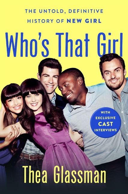 Whos That Girl: The Untold, Definitive History of New Girl