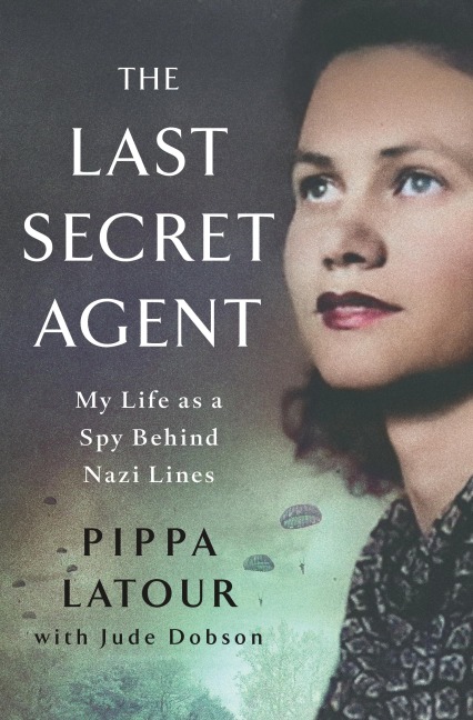 Last Secret Agent: My Life as a Spy Behind Nazi Lines