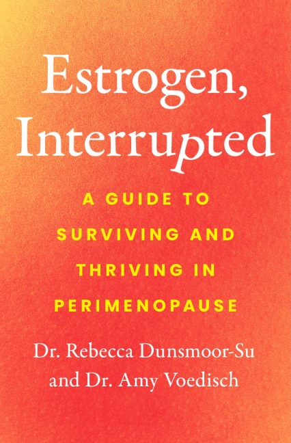 Estrogen, Interrupted: A Guide to Surviving and Thriving in Perimenopause