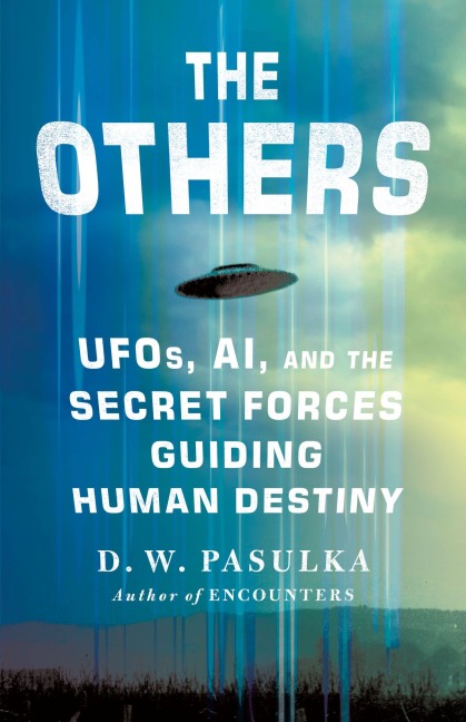 Others: UFOs, AI, and the Secret Forces Guiding Human Destiny