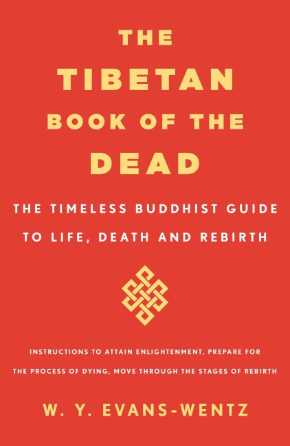 Tibetan Book of the Dead: The Timeless Buddhist Guide to Life, Death, and Rebirth