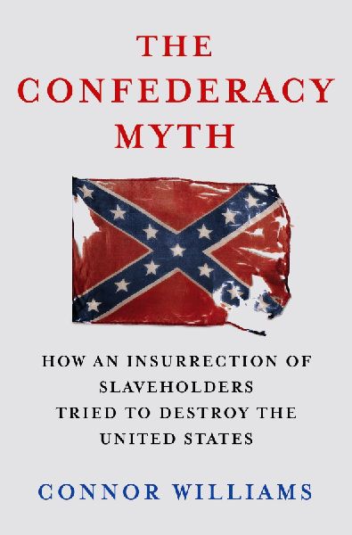 Confederacy Myth: How an Insurrection of Slaveholders Tried to Destroy the United States