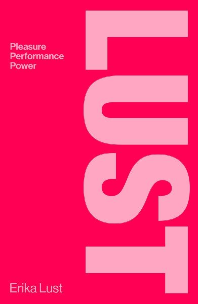 Lust: Pleasure, Performance, Power