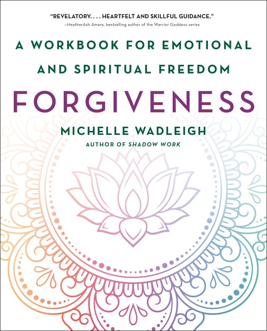 Forgiveness: A Workbook for Emotional and Spiritual Freedom