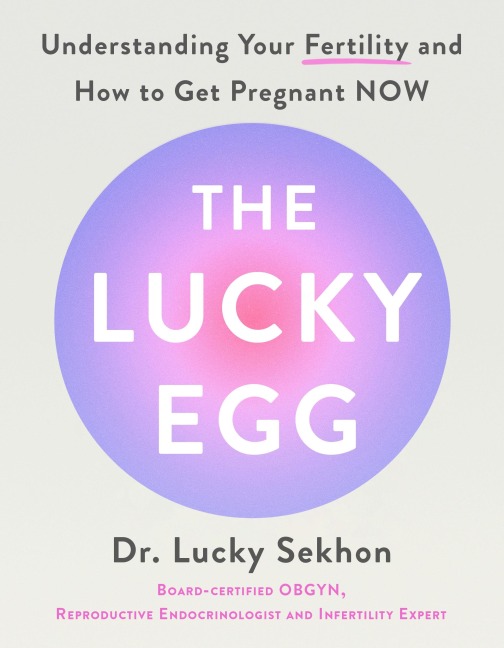 The Lucky Egg: Understanding Your Fertility and How to Get Pregnant NOW