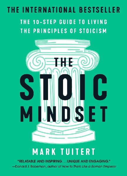 Stoic Mindset: The 10-Step Guide to Living the Principles of Stoicism