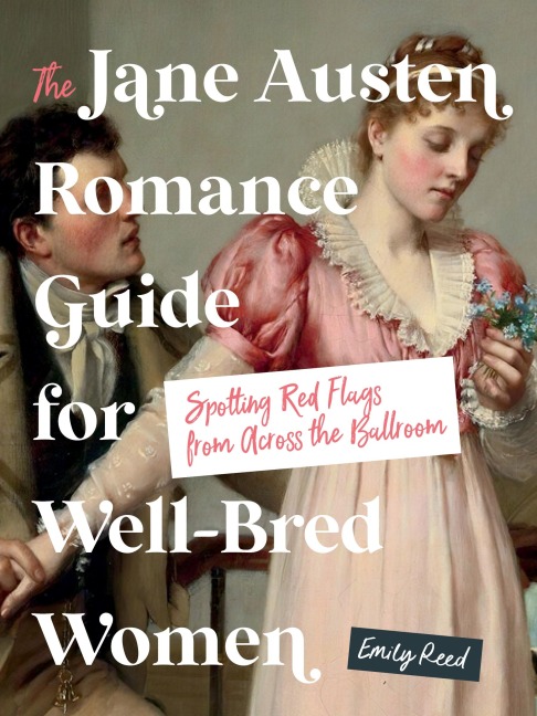 Jane Austen Romance Guide for Well-Bred Women: Spotting Red Flags from Across the Ballroom