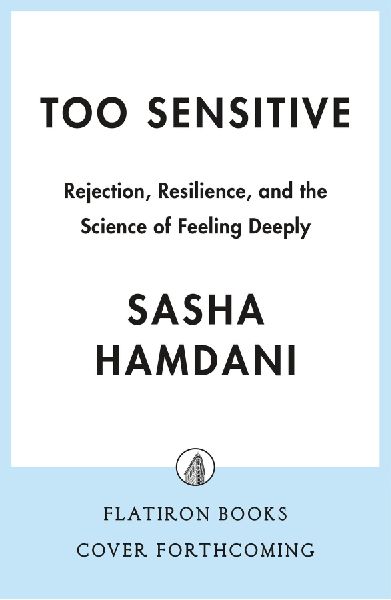 Too Sensitive: Rejection, Resilience, and the Science of Feeling Deeply