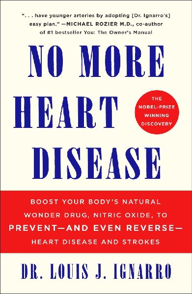 NO More Heart Disease: Boost Your Bodys Natural Wonder Drug, Nitric Oxide, to Prevent--and Even Reverse--Heart Disease and Strokes