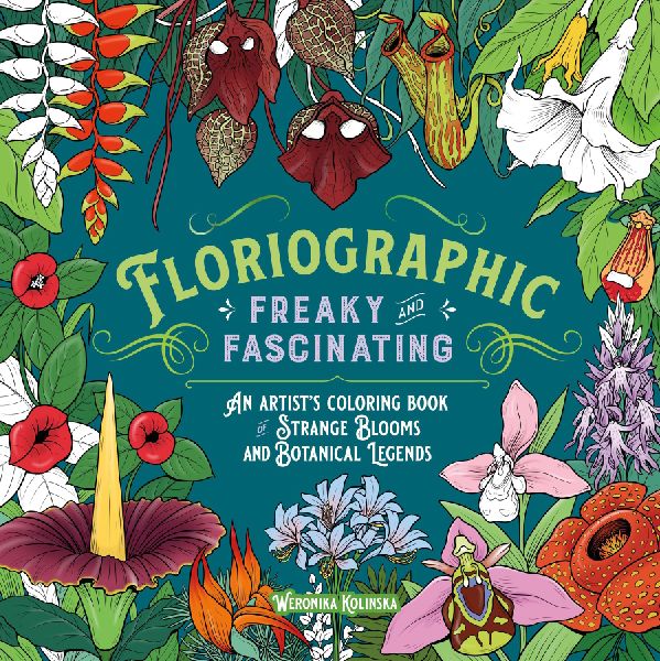 Floriographic: Freaky and Fascinating: An Artist's Coloring Book of Strange Blooms and Botanical Legends