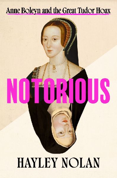 Notorious: Anne Boleyn and the Great Tudor Hoax