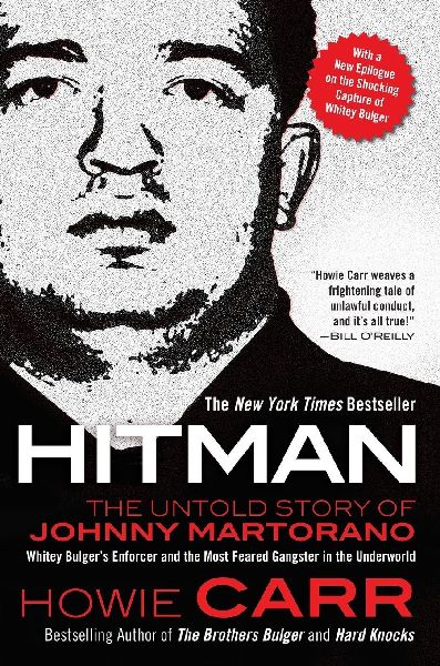 Hitman: The Untold Story of Johnny Martorano: Whitey Bulgers Enforcer and the Most Feared Gangster in the Underworld