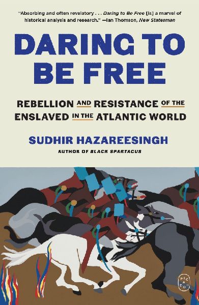 Daring to Be Free: Rebellion and Resistance of the Enslaved in the Atlantic World