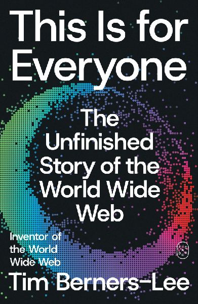 This Is for Everyone: The Unfinished Story of the World Wide Web