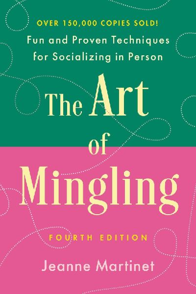Art of Mingling, Fourth Edition: Fun and Proven Techniques for Socializing in Person