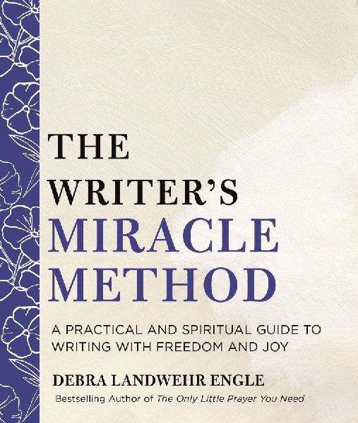 The Writer's Miracle Method: A Practical and Spiritual Guide to Writing with Freedom and Joy