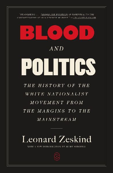 Blood and Politics: The History of the White Nationalist Movement from the Margins to the Mainstream
