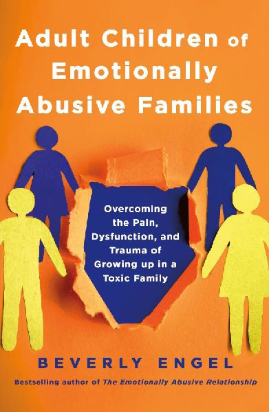 Adult Children of Emotionally Abusive Families: Overcoming the Pain, Dysfunction, and Trauma of Growing up in a Toxic Family