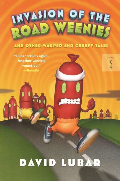 Invasion of the Road Weenies: And Other Warped and Creepy Tales