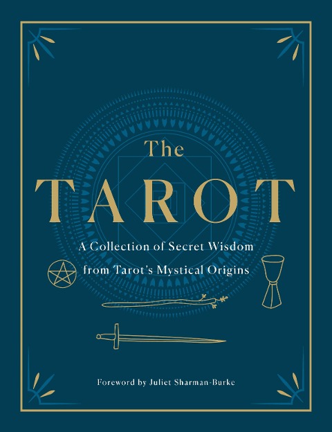 The Tarot: A Collection of Secret Wisdom from Tarots Mystical Origins