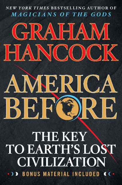 America Before: The Key to Earths Lost Civilization