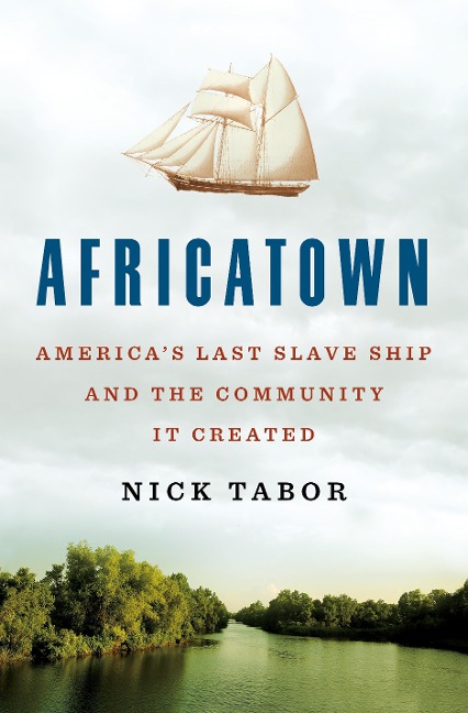 Africatown: Americas Last Slave Ship and the Community It Created