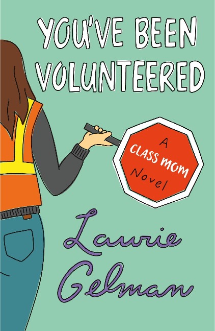 Youve Been Volunteered: A Class Mom Novel