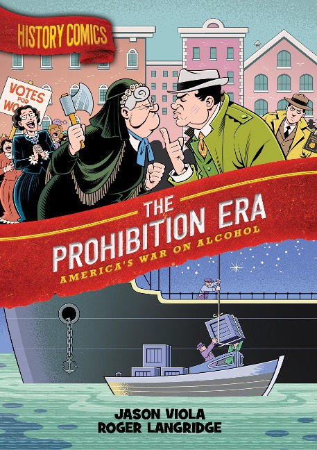 History Comics: The Prohibition Era: Americas War on Alcohol