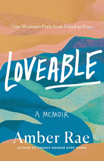 Loveable: A Memoir: One Womans Path from Good to Free