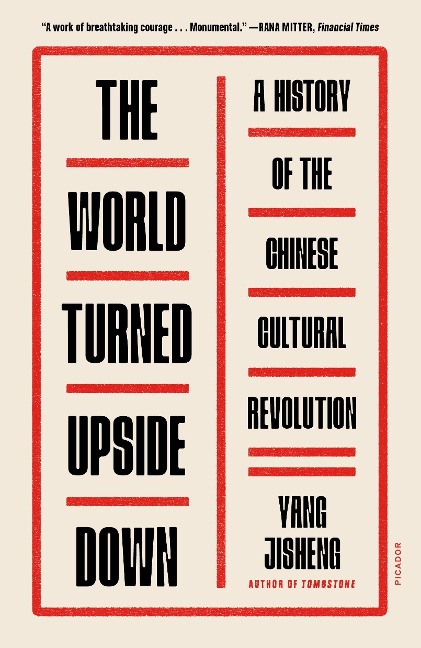The World Turned Upside Down: A History of the Chinese Cultural Revolution