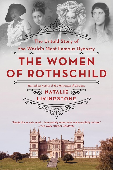 The Women of Rothschild: The Untold Story of the Worlds Most Famous Dynasty