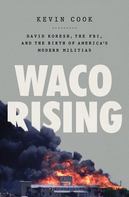 Waco Rising: David Koresh, the Fbi, and the Birth of Americas Modern Militias