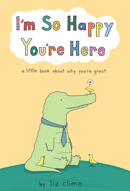 Im So Happy Youre Here: A Little Book about Why Youre Great
