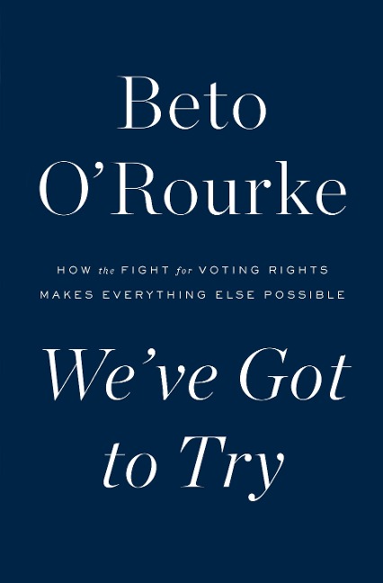 Weve Got to Try: How the Fight for Voting Rights Makes Everything Else Possible