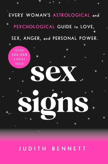Sex Signs Every Woman's Astrological and Psychological Guide to Love, Sex, Anger, and Personal Power