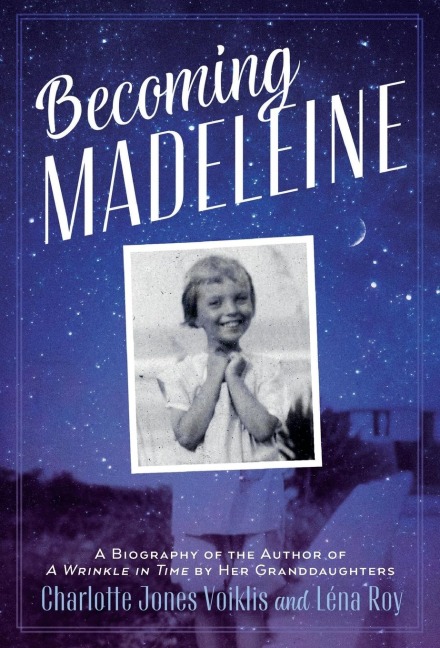 Becoming Madeleine: A Biography of the Author of A Wrinkle in Tim