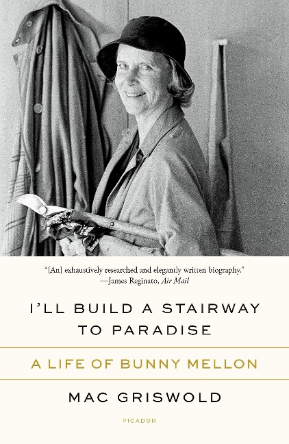 Ill Build a Stairway to Paradise: A Life of Bunny Mellon