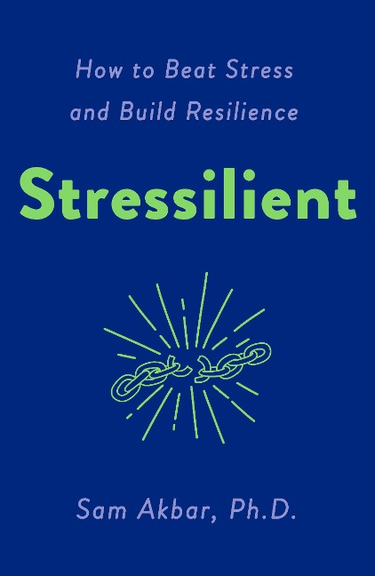Stressilient: How to Beat Stress and Build Resilience