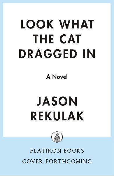 Look What the Cat Dragged In: A Novel