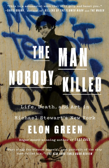 Man Nobody Killed: Life, Death, and Art in Michael Stewarts New York