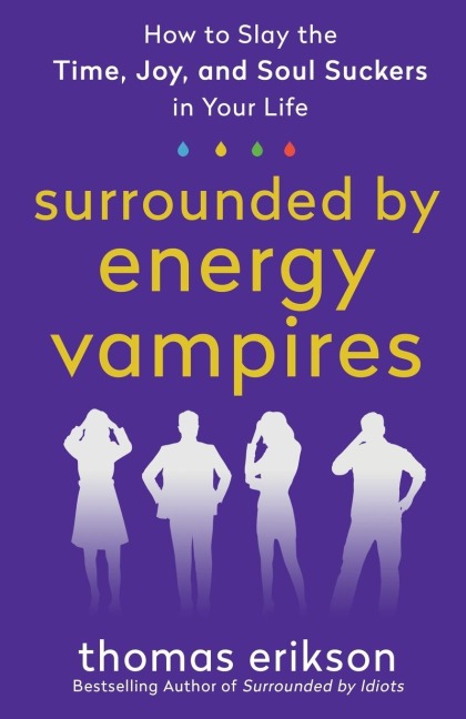Surrounded by Energy Vampires: How to Slay the Time, Joy, and Soul Suckers in Your Life