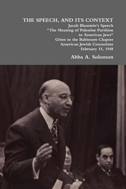 The Speech, and Its Context: Jacob Blausteins Speech the Meaning of Palestine Partition to American Jews Given to the Baltimore Chapter, America