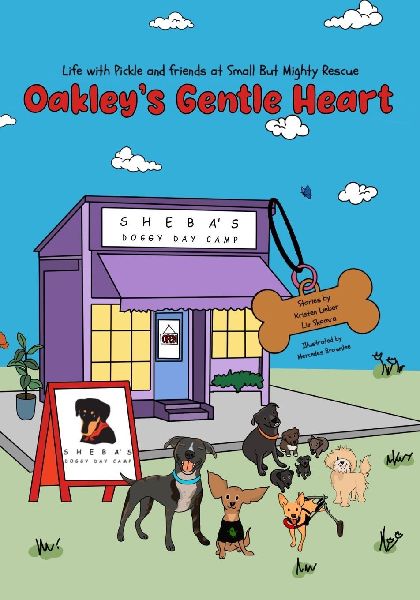 Oakleys Gentle Heart: Life with Pickle and Friends at Small But Mighty Rescue