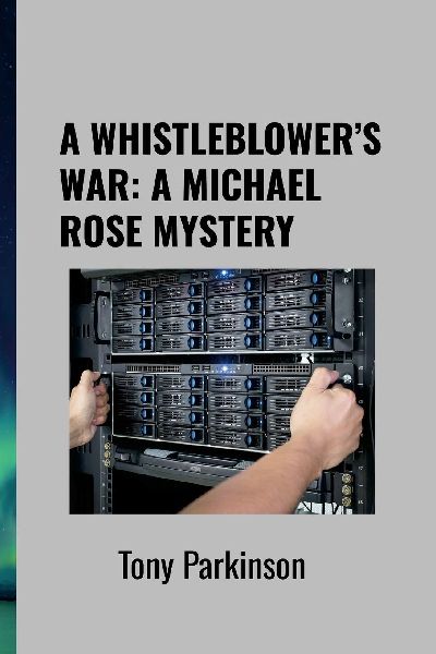 A WHISTLEBLOWERS WAR: A MICHAEL ROSE MYSTERY