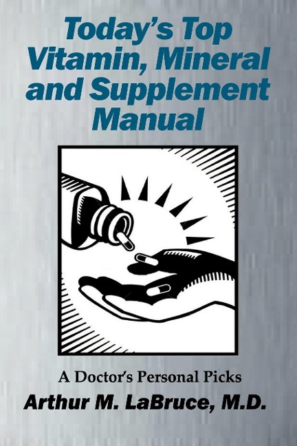 Todays Top Vitamin, Mineral and Supplement Manual: A Doctors Personal Picks