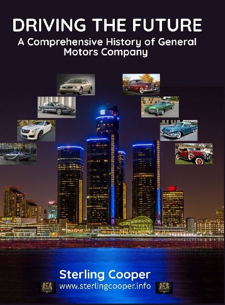GENERAL MOTORS - DRIVING THE FUTURE: A COMPREHENSIVE HISTORY OF GENERAL MOTORS COMPANY