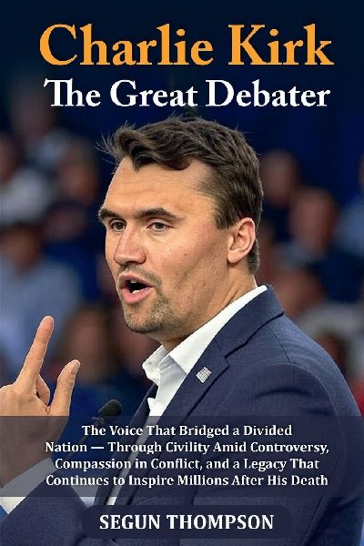 Charlie Kirk: The Great Debater: The Voice That Bridged a Divided Nation - Through Civility amid Controversy, Compassion in Conflict, and a Legacy That Continues to Inspire Millions After His Death.