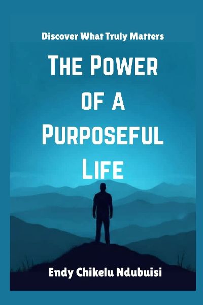 The Power of a Purposeful Life: Discover What Truly Matters
