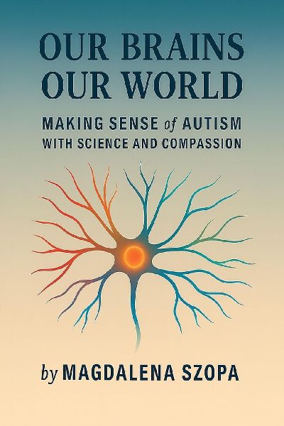 Our Brains Our World: Making Sense of Autism with Science and Compassion