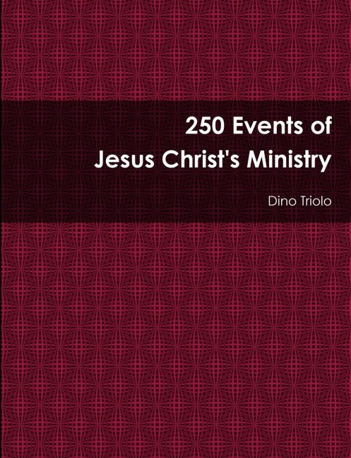 250 Events of Jesus Christs Ministry